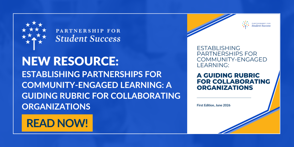 Alt text for the file Resource & Toolkit  1200 x 600 Template (1).png:</p>
<p>A horizontal promotional graphic with a blue background featuring a white-bordered inner box divided into two distinct sections. On the left side, a dark blue block displays the white logo for Partnership for Student Success at the top. Below the logo, bold white text reads NEW RESOURCE: ESTABLISHING PARTNERSHIPS FOR COMMUNITY-ENGAGED LEARNING: A GUIDING RUBRIC FOR COLLABORATING ORGANIZATIONS. A bright yellow rectangular button at the bottom of this section reads READ NOW in dark text. The right side features a document preview with a white background and yellow and blue angled geometric accents. The preview contains a color version of the Partnership for Student Success logo at the top right, the matching resource title in dark blue text, and the note First Edition, June 2026 at the bottom.