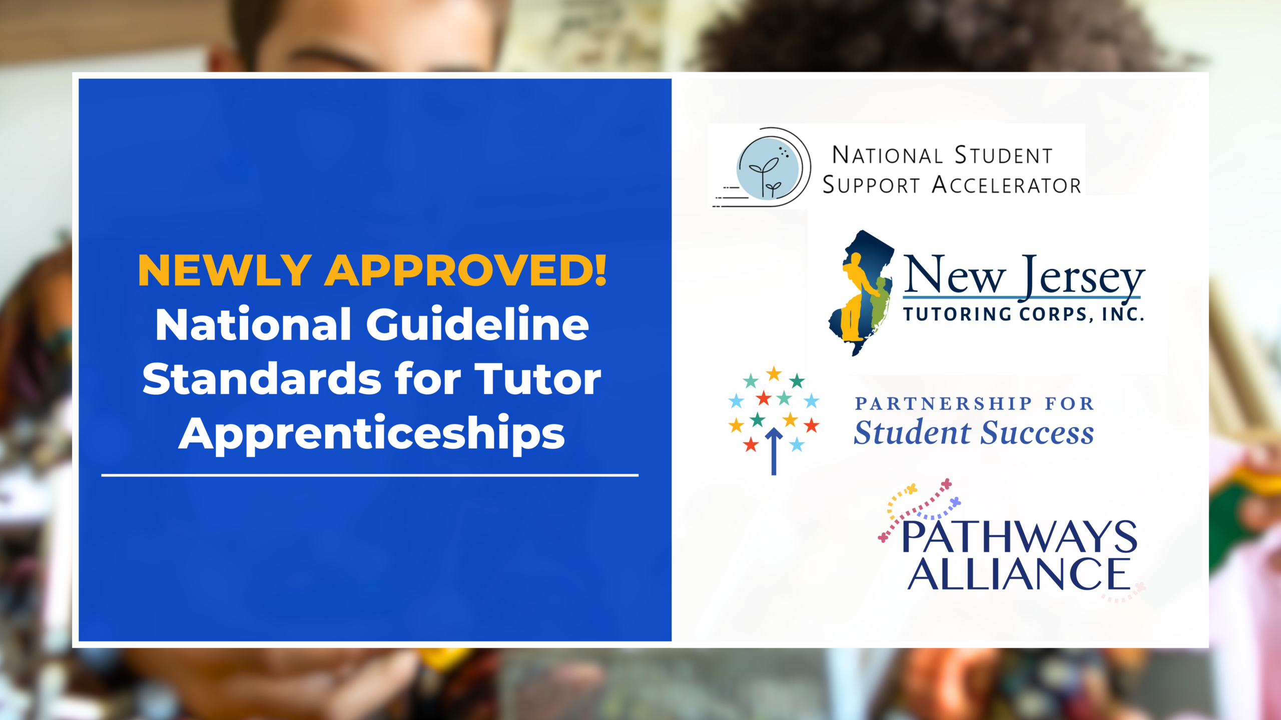 Promotional graphic with the words “Newly Approved! National Guideline Standards for Tutor Apprenticeships” and the logos of the National Student Support Accelerator, the New Jersey Tutoring Corps, Inc., the Partnership for Student Success, and the Pathways Alliance.