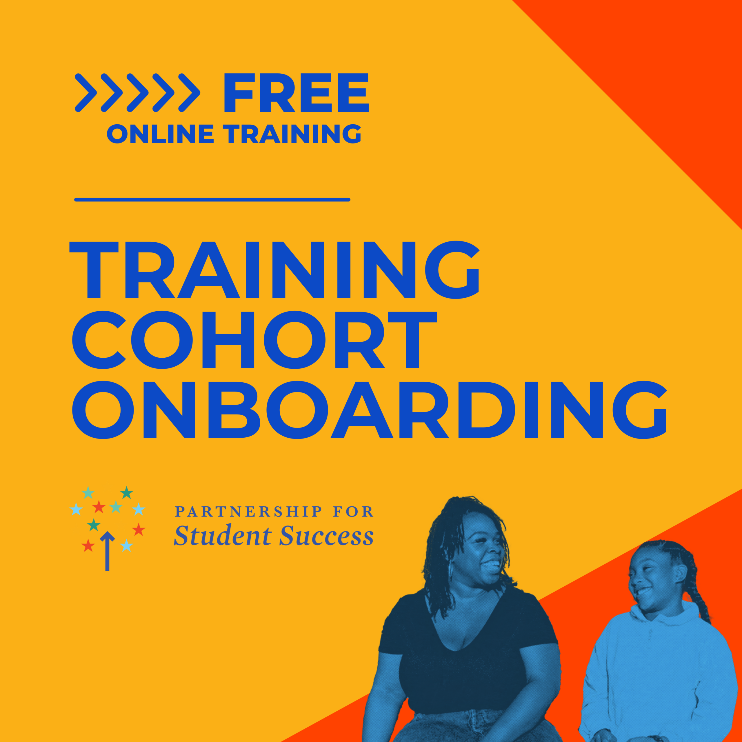 Training Cohort Onboarding Graphic An orange and red graphic for the Partnership for Student Success promoting FREE ONLINE TRAINING for SUMMER COHORT ONBOARDING. The Partnership for Student Success logo is on the left above a blue-toned photo of a woman and a young girl smiling at each other. The top left corner features five blue arrows pointing to the word FREE ONLINE TRAINING in bold blue text.