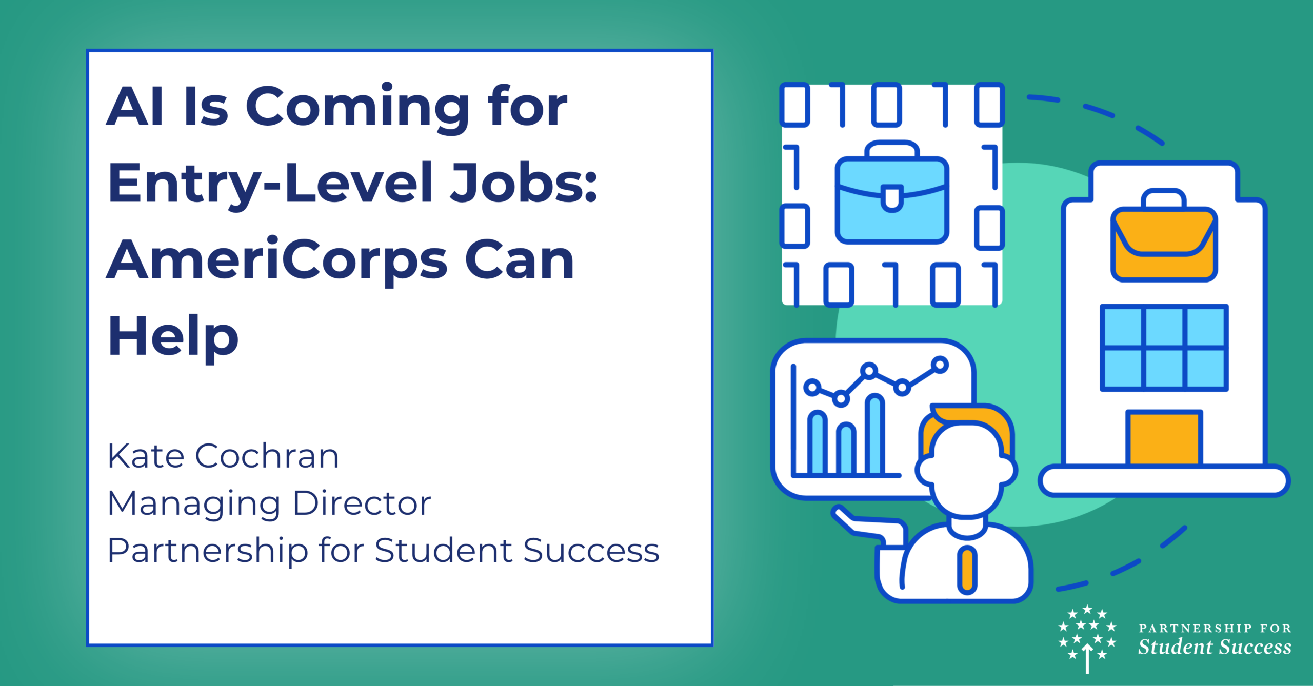 Green promotional graphic with the Partnership for Student Success logo, and the words: AI Is Coming for Entry-Level Jobs: AmeriCorps Can Help, Kate Cochran, Managing Director, Partnership for Student Success