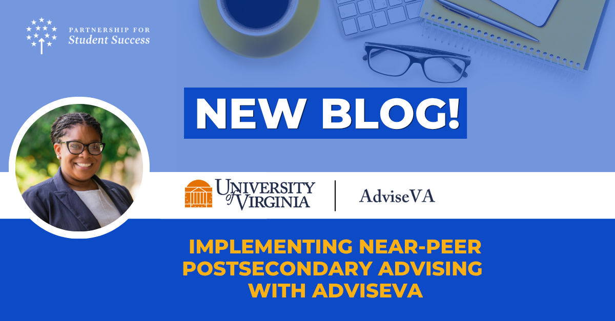 Blue graphic with text reading "New Blog!" and "Implementing Near-Peer Postsecondary Advising with AdviseVA." Includes logos for Partnership for Student Success and University of Virginia AdviseVA, with a circular headshot on the left.
